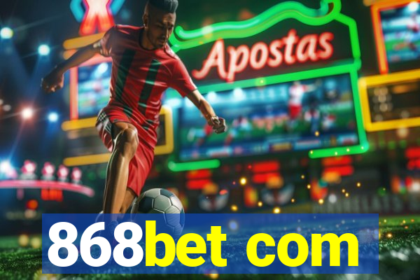 868bet com